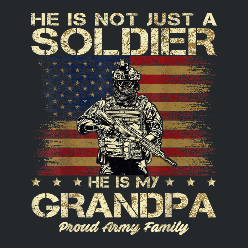 Proud Army Family He Is Not Just A Soldier He Is My Grandpa Crewneck Sweatshirt | Artistshot