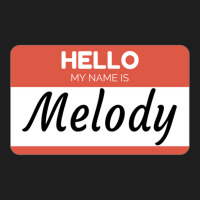 Melody Name Label  Hello My Name Is Melody Gift For Melody Or For A Fe Classic T-shirt | Artistshot