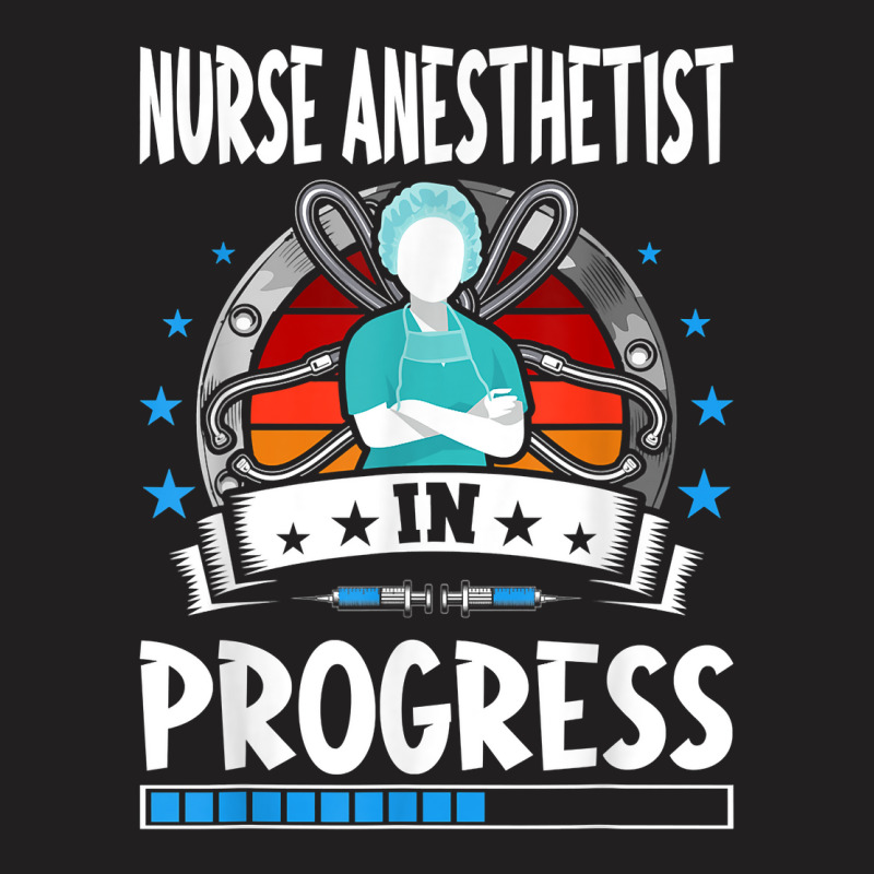 Nurse Anesthetist In Progress Trainee Student T Shirt T-shirt | Artistshot