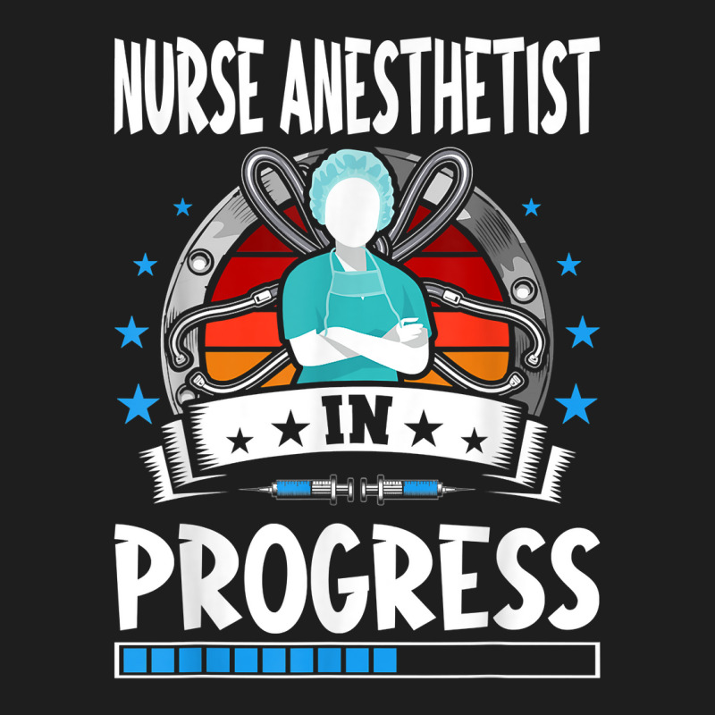 Nurse Anesthetist In Progress Trainee Student T Shirt Classic T-shirt | Artistshot