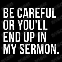 Be Careful Or You'll End Up In My Sermon Christian Humor Adjustable Cap | Artistshot