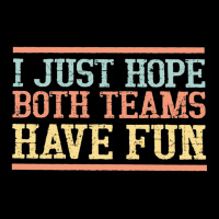 I Just Hope Both Teams Have Fun, I Just Hope Both Teams Have Fun Art,  Pocket T-shirt | Artistshot