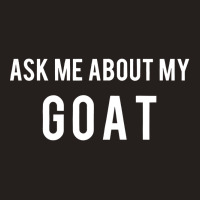 Goat Ask Me About Goat Tank Top | Artistshot