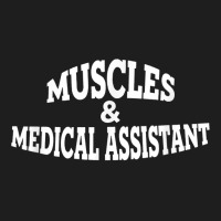 Muscles And Medical Assistant T Shirt Classic T-shirt | Artistshot