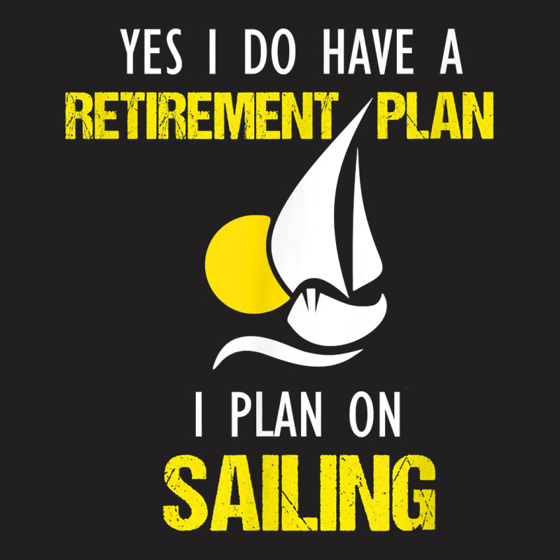 Sailing Is My Retirement Plan Vintage Sailboat Yacht T Shirt T-shirt | Artistshot