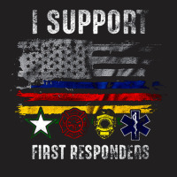 I Support First Responders, Police Firefighter Military Emt, I Support T-shirt | Artistshot