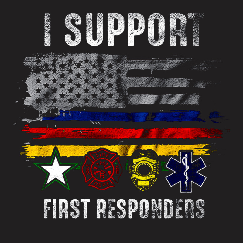 I Support First Responders, Police Firefighter Military Emt, I Support T-shirt | Artistshot