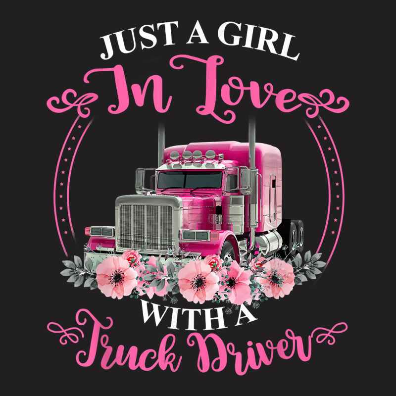 Just A Girl In Love With A Truck Driver Truck Loving Wife T-shirt | Artistshot