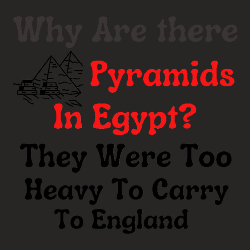 Why Are There Pyramids In Egypt  They Were Too Heavy To Carry To Engla Ladies Fitted T-Shirt by cm-arts | Artistshot