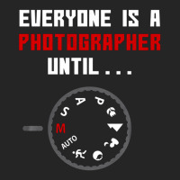 Everyone Is A Photographer Until, Everyone Is A Photographer, Everyone Unisex Hoodie | Artistshot