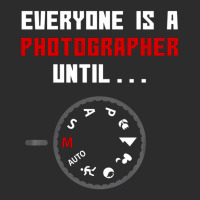 Everyone Is A Photographer Until, Everyone Is A Photographer, Everyone Exclusive T-shirt | Artistshot