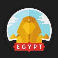 Why Are There Pyramids In Egypt They Were Too Heavy To Carry To Englan T-shirt | Artistshot