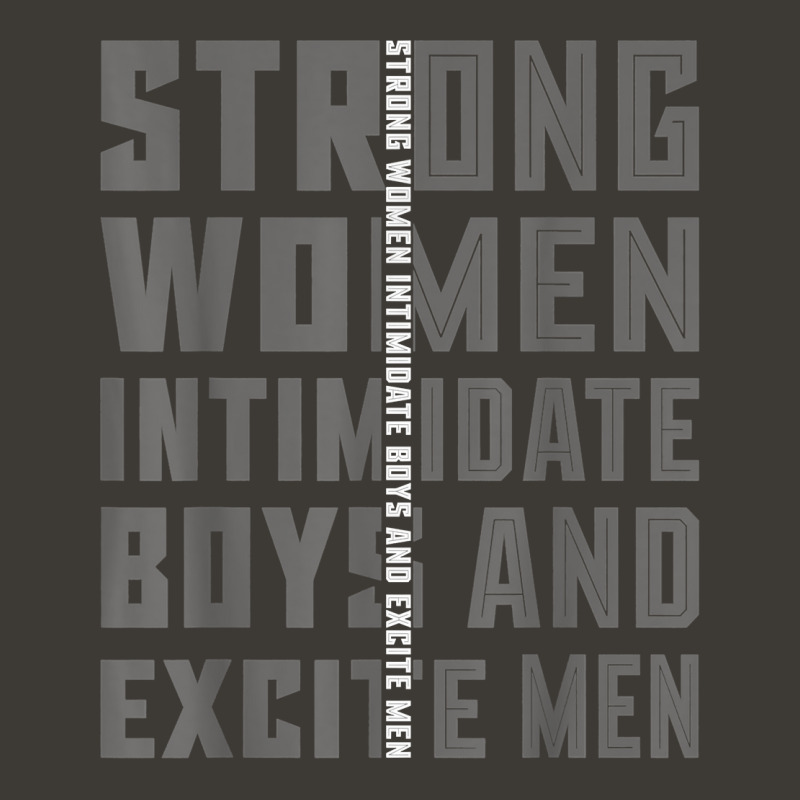 Strong Women Intimidate Boys And Excite Men T Shirt Bucket Hat by nealegmruland1 | Artistshot