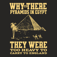 Why Are There Pyramids In Egypt They Were Too Heavy To Carry To Englan Ladies Fitted T-shirt | Artistshot