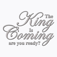 The King Is Coming Are You Ready Christian Gospel T Shirt T-shirt | Artistshot