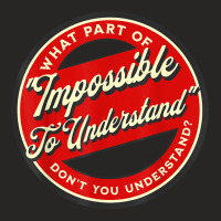 Which Part Of Impossible To Understand Don't You Understand T Shirt Ladies Fitted T-shirt | Artistshot