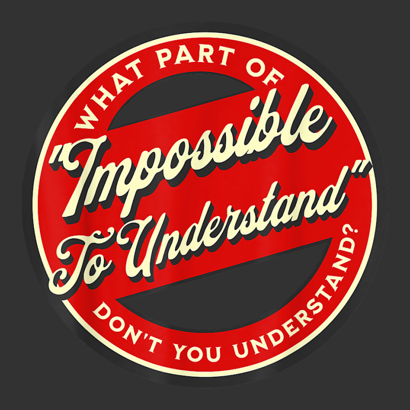 Which Part Of Impossible To Understand Don't You Understand T Shirt Baby Bodysuit by cm-arts | Artistshot