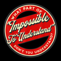 Which Part Of Impossible To Understand Don't You Understand T Shirt Cropped Sweater | Artistshot