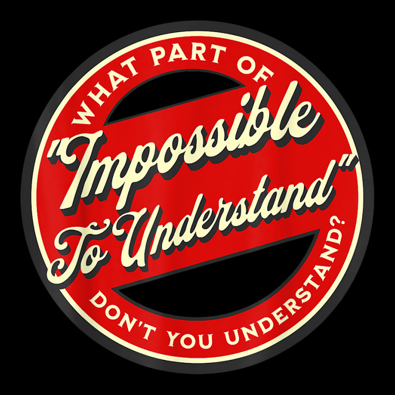 Which Part Of Impossible To Understand Don't You Understand T Shirt Cropped Sweater by cm-arts | Artistshot