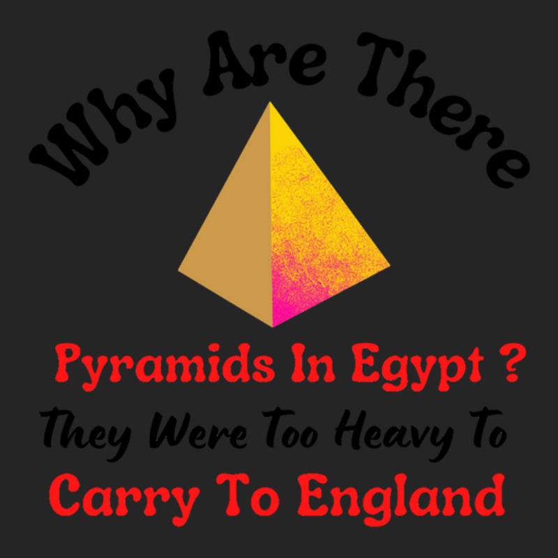 Why Are There Pyramids In Egypt They Were Too Heavy To Carry To Englan Unisex Hoodie | Artistshot