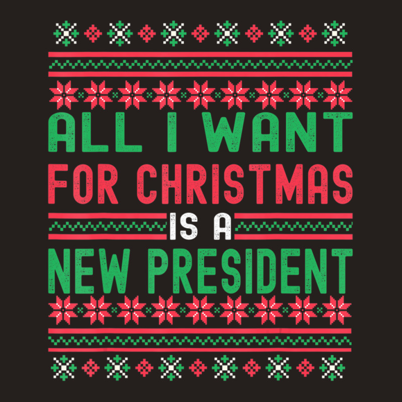 All I Want For Christmas Is A New President Xmas Sweater Tank Top | Artistshot