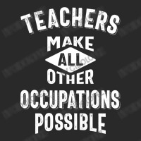 Teachers Make Other Occupations Possible Toddler T-shirt | Artistshot