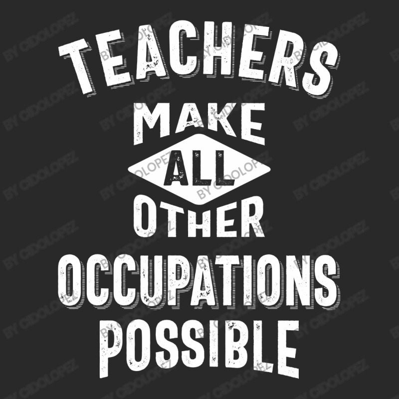 Teachers Make Other Occupations Possible Toddler T-shirt by cidolopez | Artistshot