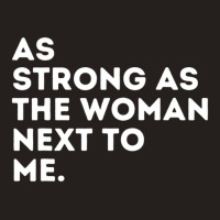 As Strong As The Woman Next To Me Feminism Feminist Tank Top | Artistshot