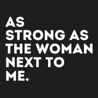 As Strong As The Woman Next To Me Feminism Feminist Classic T-shirt | Artistshot