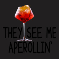 Aperol Cocktail - They See Me Aperollin T-shirt | Artistshot