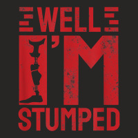 Funny Well I'm Stumped Prosthetic Leg Amputee T Shirt Ladies Fitted T-shirt | Artistshot