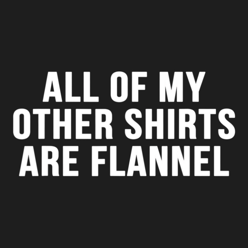 All Of My Other Are Flannel Sarcastic Classic T-shirt | Artistshot