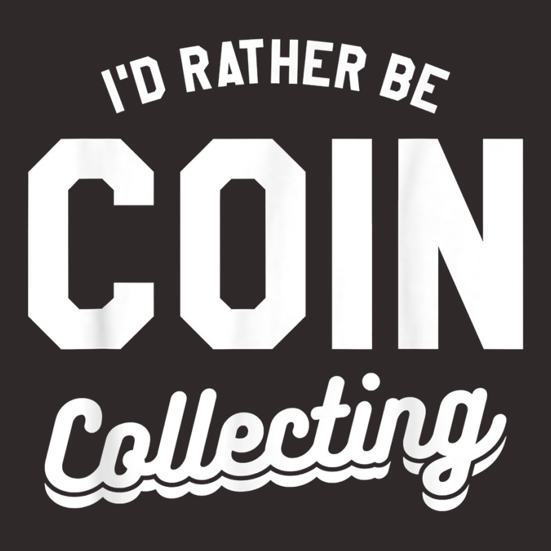 I'd Rather Be Coin Collecting Collector Numismatics T Shirt Racerback Tank by cm-arts | Artistshot