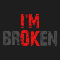 I'm Ok I'm Broken Mental Health Awareness Sarcastic Distressed Design Classic T-shirt | Artistshot