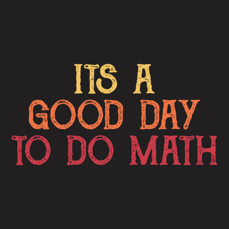 It_s A Good Day To Do Math - Retro Mathematics T-shirt | Artistshot