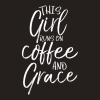 Christian Quote This Girl Runs On Coffee And Grace Tank Top | Artistshot