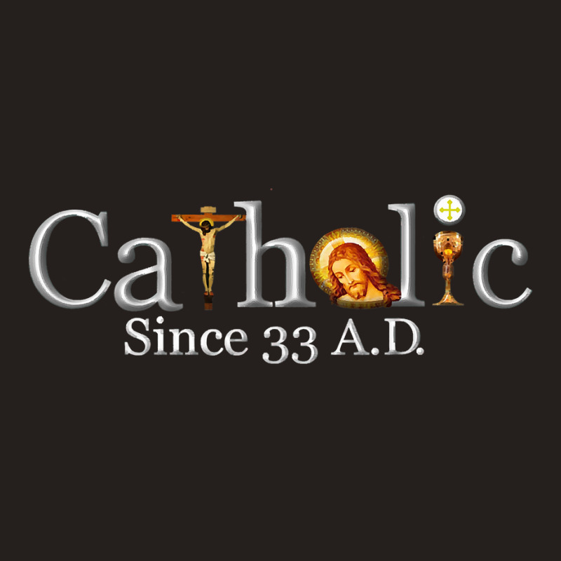 Catholic Since 33 Ad T Shirt Tank Top | Artistshot