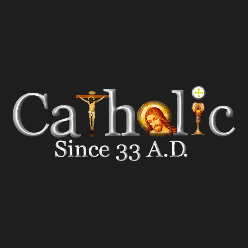 Catholic Since 33 Ad T Shirt Classic T-shirt | Artistshot