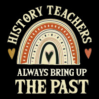 Always Bring Up The Past History Teachers Toddler Sweatshirt | Artistshot