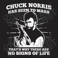 Chuck Norris Has Been To Mars Why Theres No Signs Of Life T-shirt | Artistshot