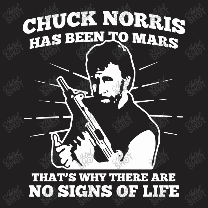 Chuck Norris Has Been To Mars Why Theres No Signs Of Life T-shirt | Artistshot