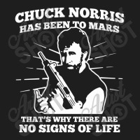 Chuck Norris Has Been To Mars Why Theres No Signs Of Life Classic T-shirt | Artistshot