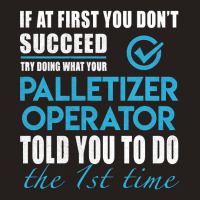 Palletizer Operator, Operator, Palletizer Operator Art, Told You To Do Tank Top | Artistshot