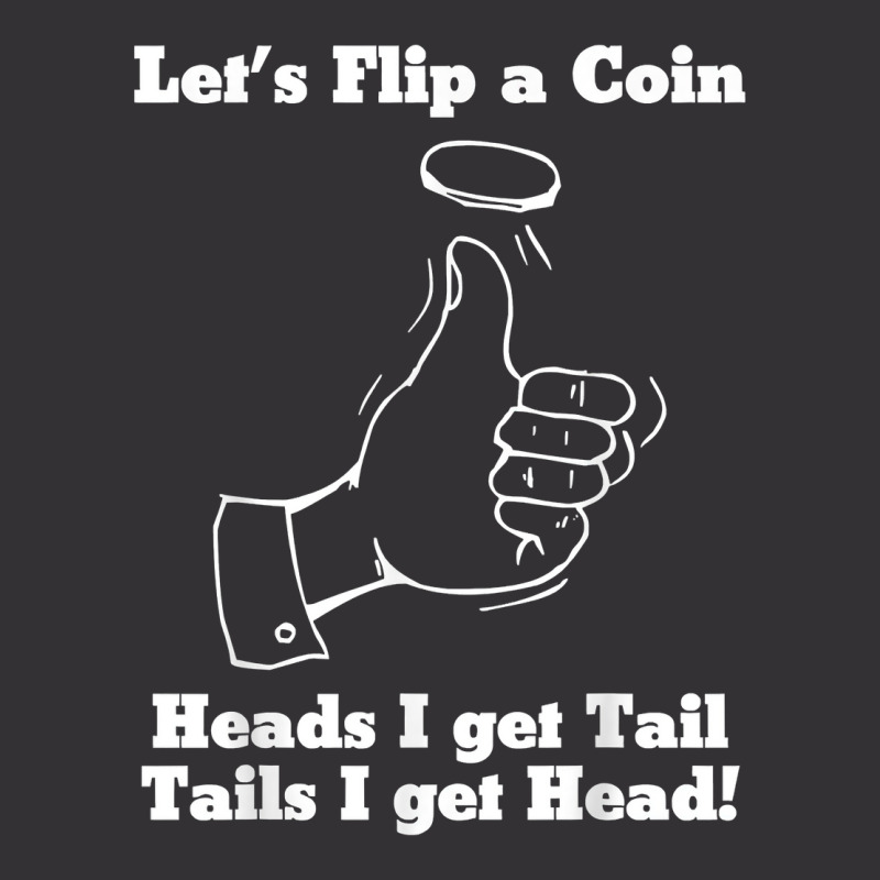 Let's Flip A Coin Head I Get Tail Tails I Get Head T Shirt Vintage Short | Artistshot