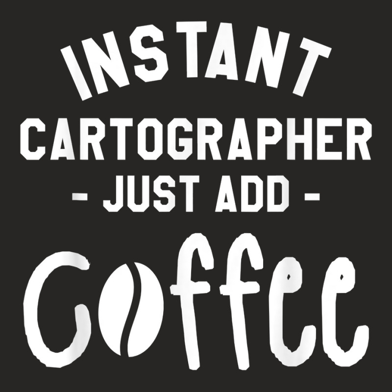 Instant Cartographer Just Add Coffee Cartography T Shirt Ladies Fitted T-Shirt by cm-arts | Artistshot