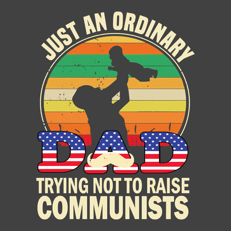 Just An Ordinary Dad Trying Not To Raise Communists, Just An Ordinary  Vintage T-shirt | Artistshot