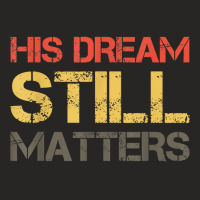 His Dream Still Matters Martin Luther King Day Human Rights T Shirt Ladies Fitted T-shirt | Artistshot