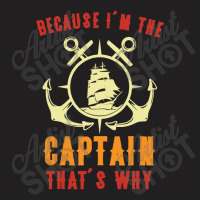 Sailing Because I'm The Captain T-shirt | Artistshot