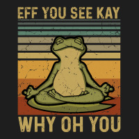 Eff You See Kay, Why Oh You, Frog Yoga, Frog Green, Why Oh You Vintage Classic T-shirt | Artistshot