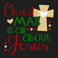 Christmas Is About Jesus Religious Holiday Classic T-shirt | Artistshot